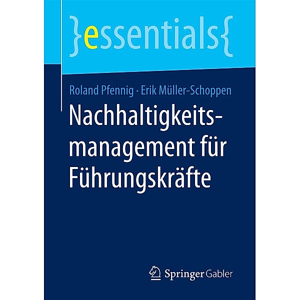 Nachhaltigkeitsmanagement für Führungskräfte / essentials, Roland Pfennig, Erik Müller-Schoppen