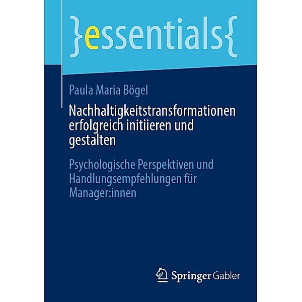 Nachhaltigkeitstransformationen erfolgreich initiieren und gestalten / essentials, Paula Maria Bögel