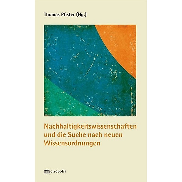 Nachhaltigkeitswissenschaften und die Suche nach neuen Wissensordnungen, Thomas Pfister