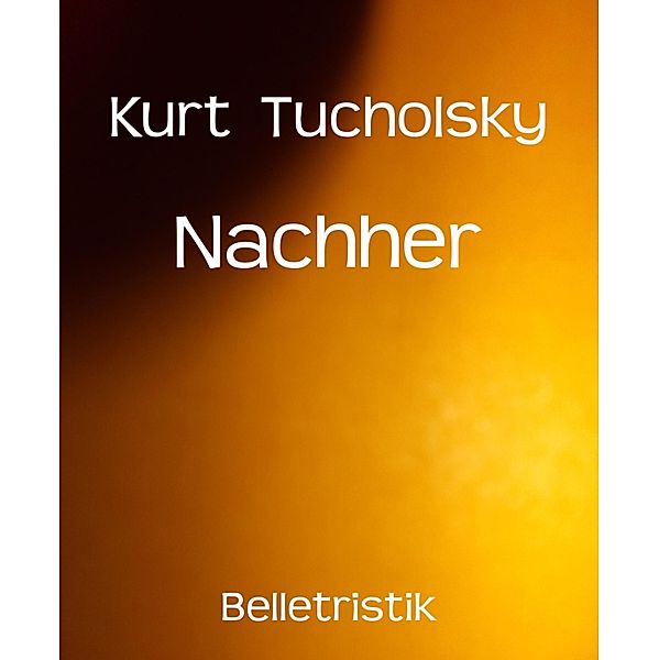 Nachher, Kurt Tucholsky