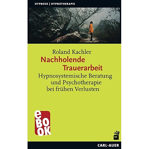 Nachholende Trauerarbeit / Hypnose und Hypnotherapie, Roland Kachler