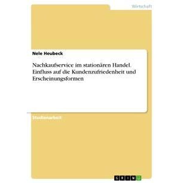 Nachkaufservice im stationären Handel. Einfluss auf die Kundenzufriedenheit und Erscheinungsformen, Nele Heubeck