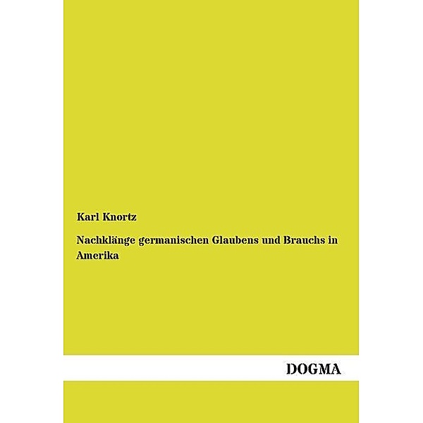 Nachklänge germanischen Glaubens und Brauchs in Amerika, Karl Knortz
