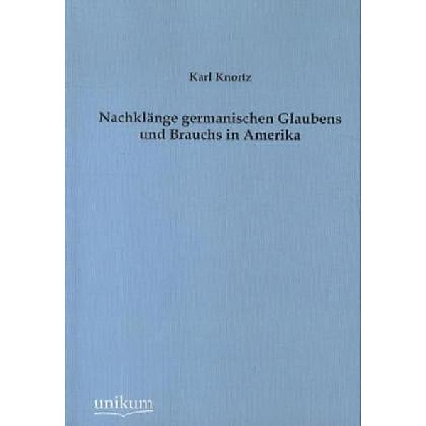 Nachklänge germanischen Glaubens und Brauchs in Amerika, Karl Knortz