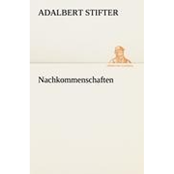 Nachkommenschaften, Adalbert Stifter