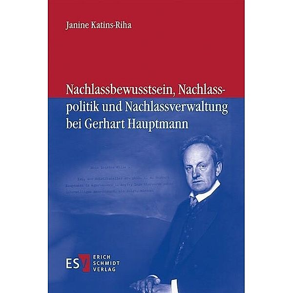 Nachlassbewusstsein, Nachlasspolitik und Nachlassverwaltung bei Gerhart Hauptmann, Janine Katins-Riha