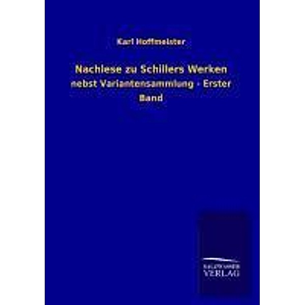 Nachlese zu Schillers Werken.Bd.1, Karl Hoffmeister