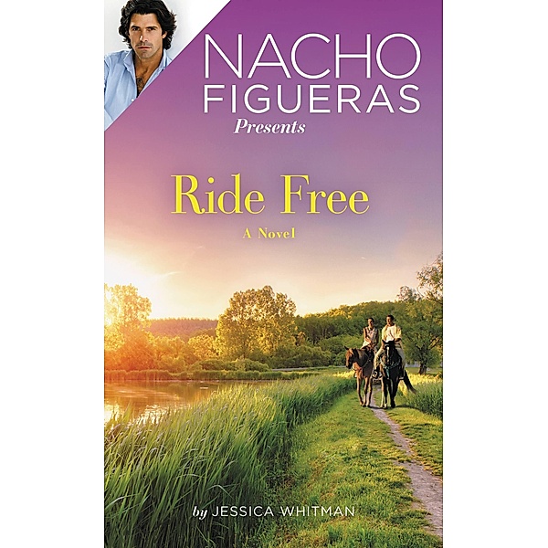 Nacho Figueras Presents: Ride Free / Polo Season Bd.3, Jessica Whitman