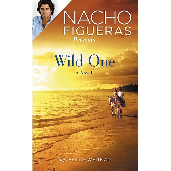 Nacho Figueras Presents: Wild One / Polo Season Bd.2, Jessica Whitman