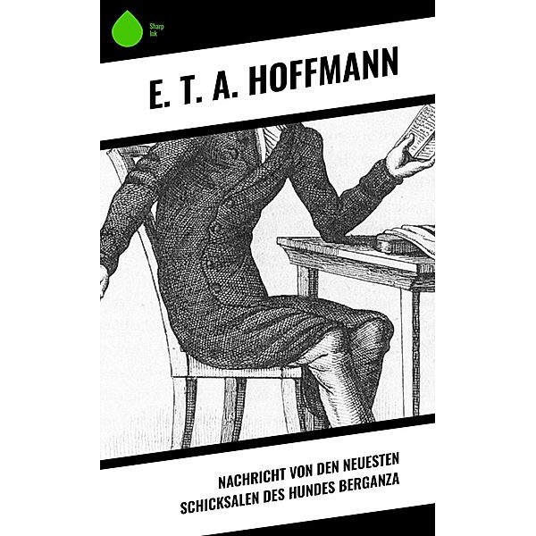 Nachricht von den neuesten Schicksalen des Hundes Berganza, E. T. A. Hoffmann