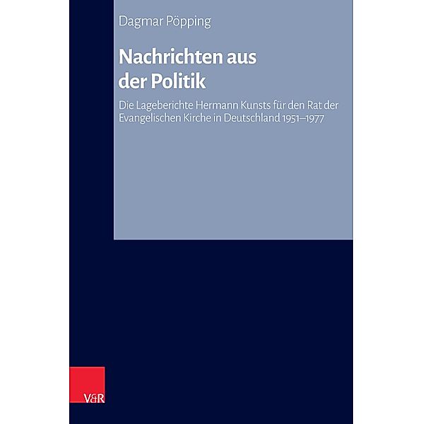 Nachrichten aus der Politik / Arbeiten zur Kirchlichen Zeitgeschichte, Dagmar Pöpping