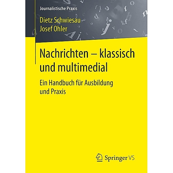 Nachrichten - klassisch und multimedial / Journalistische Praxis, Dietz Schwiesau, Josef Ohler