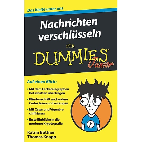 Nachrichten verschlüsseln für Dummies Junior / für Dummies, Katrin Büttner, Thomas Knapp