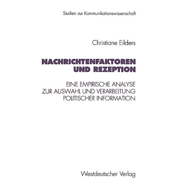 Nachrichtenfaktoren und Rezeption / Studien zur Kommunikationswissenschaft Bd.20, Christiane Eilders