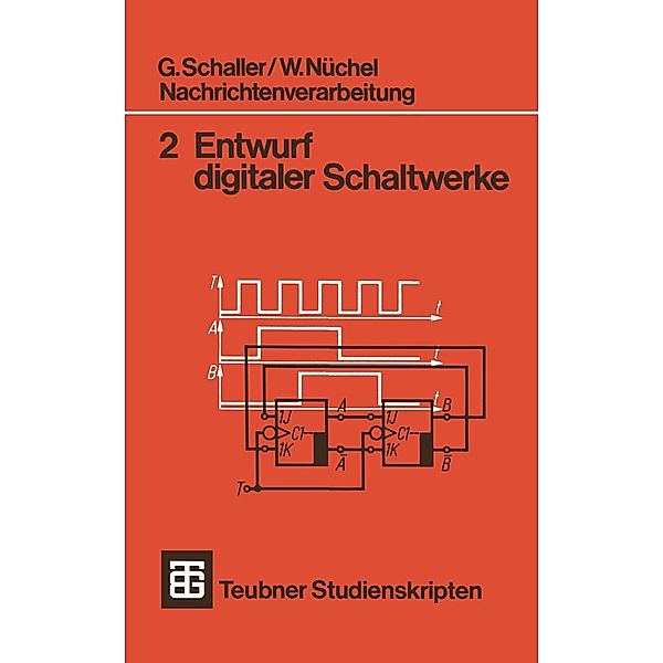 Nachrichtenverarbeitung Entwurf digitaler Schaltwerke / Teubner Studienskripte Technik, G. Schaller, W. Nüchel