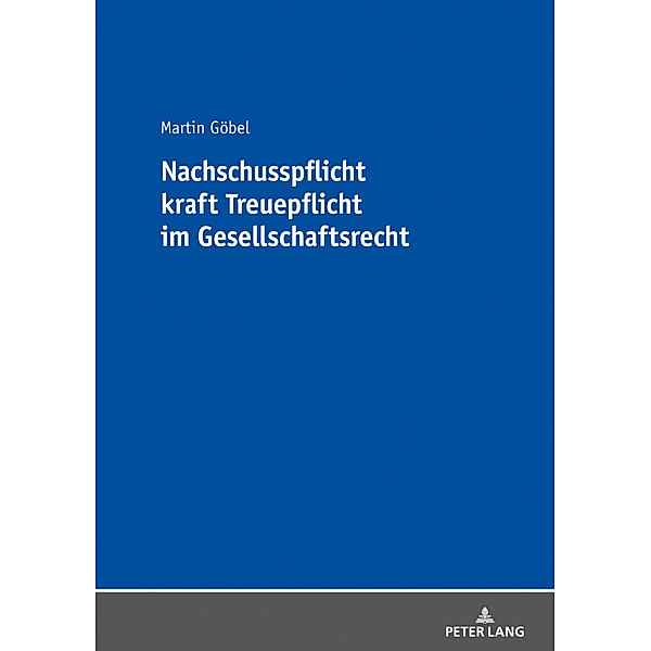 Nachschusspflicht kraft Treuepflicht im Gesellschaftsrecht, Martin Göbel