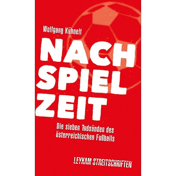 Nachspielzeit - Die sieben Todsünden des österreichischen Fußballs, Wolfgang Kühnelt