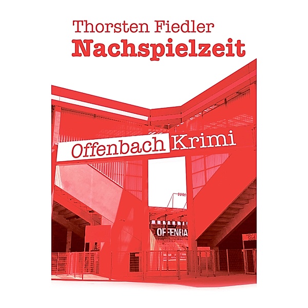 Nachspielzeit / Offenbach-Krimi Bd.1, Thorsten Fiedler