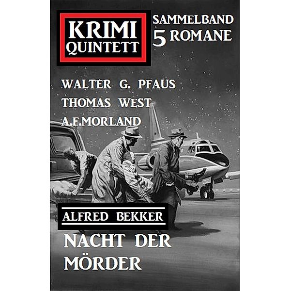Nacht der Mörder: Krimi Quintett 5 Romane, Walter G. Pfaus, Alfred Bekker, Thomas West, A. F. Morland