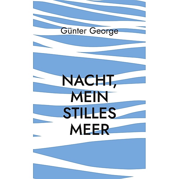 Nacht, mein stilles Meer......, Günter George