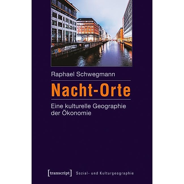Nacht-Orte / Sozial- und Kulturgeographie Bd.12, Raphael Schwegmann