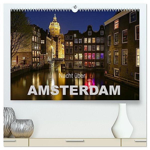 Nacht über Amsterdam (hochwertiger Premium Wandkalender 2025 DIN A2 quer), Kunstdruck in Hochglanz, Calvendo, Sabine Wagner