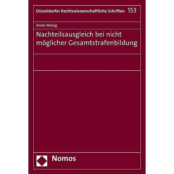 Nachteilsausgleich bei nicht möglicher Gesamtstrafenbildung / Düsseldorfer Rechtswissenschaftliche Schriften Bd.153, Anne Mosig