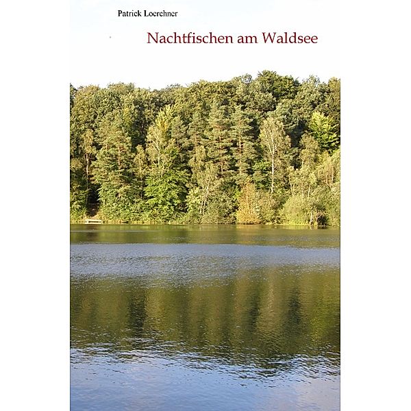 Nachtfischen am Waldsee, Patrick Loerchner