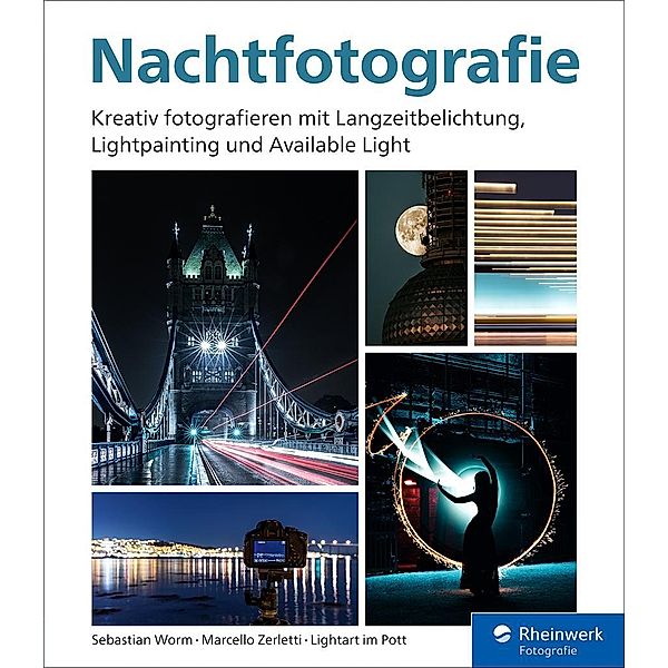 Nachtfotografie / Rheinwerk Fotografie, Sebastian Worm, Marcello Zerletti, Lightart im Pott