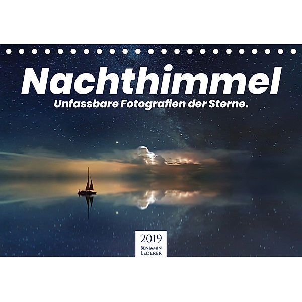 Nachthimmel - Unfassbare Fotografien der Sterne. (Tischkalender 2019 DIN A5 quer), Benjamin Lederer