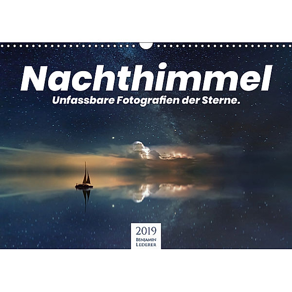 Nachthimmel - Unfassbare Fotografien der Sterne. (Wandkalender 2019 DIN A3 quer), Benjamin Lederer