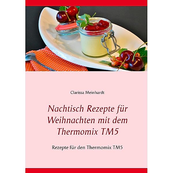 Nachtisch Rezepte für Weihnachten mit dem Thermomix TM5, Clarissa Meinhardt