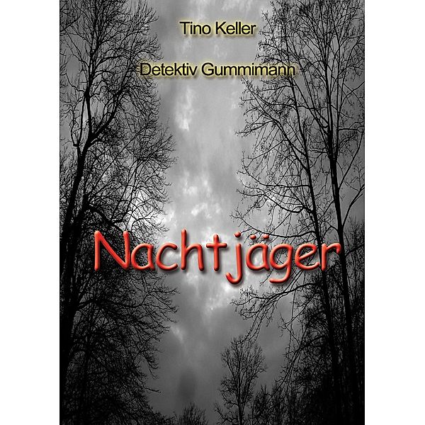 Nachtjäger / Detektiv Martin Gummimann Serie Bd.3, Tino Keller