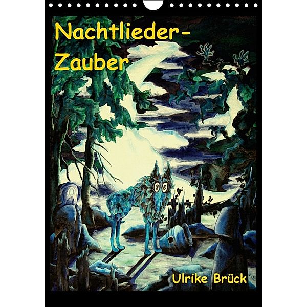 Nachtlieder-Zauber (Wandkalender 2018 DIN A4 hoch) Dieser erfolgreiche Kalender wurde dieses Jahr mit gleichen Bildern u, Ulrike Brück