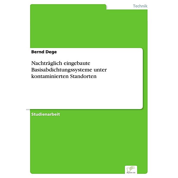 Nachträglich eingebaute Basisabdichtungssysteme unter kontaminierten Standorten, Bernd Dege