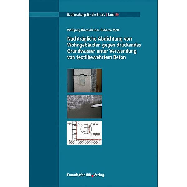 Nachträgliche Abdichtung von Wohngebäuden gegen drückendes Grundwasser unter Verwendung von textilbewehrtem Beton, Wolfgang Brameshuber, Rebecca Mott