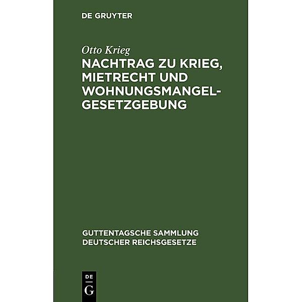 Nachtrag zu Krieg, Mietrecht und Wohnungsmangelgesetzgebung / Guttentagsche Sammlung deutscher Reichsgesetze Bd.156, Otto Krieg