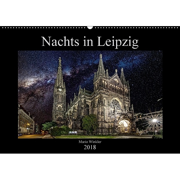 Nachts in Leipzig (Wandkalender 2018 DIN A2 quer) Dieser erfolgreiche Kalender wurde dieses Jahr mit gleichen Bildern un, Mario Winkler
