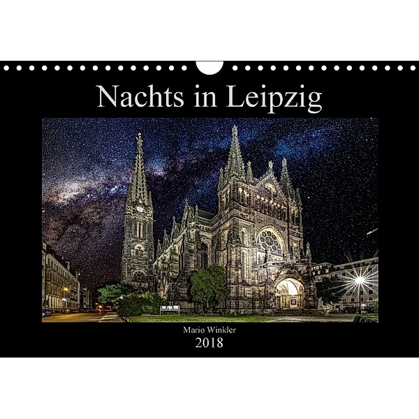 Nachts in Leipzig (Wandkalender 2018 DIN A4 quer) Dieser erfolgreiche Kalender wurde dieses Jahr mit gleichen Bildern un, Mario Winkler