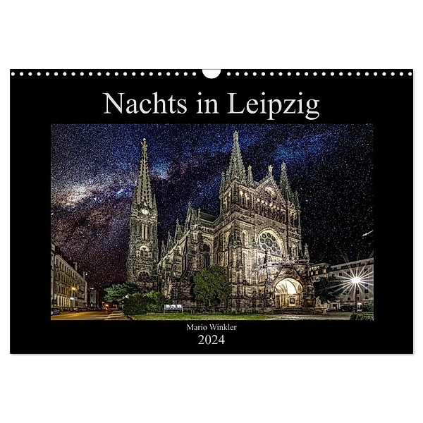 Nachts in Leipzig (Wandkalender 2024 DIN A3 quer), CALVENDO Monatskalender, Mario Winkler