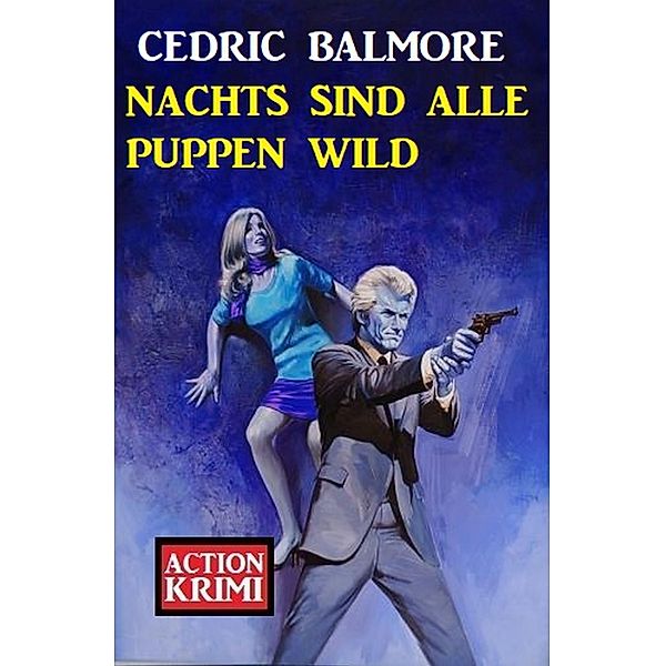 Nachts sind alle Puppen wild: Action Krimi, Cedric Balmore