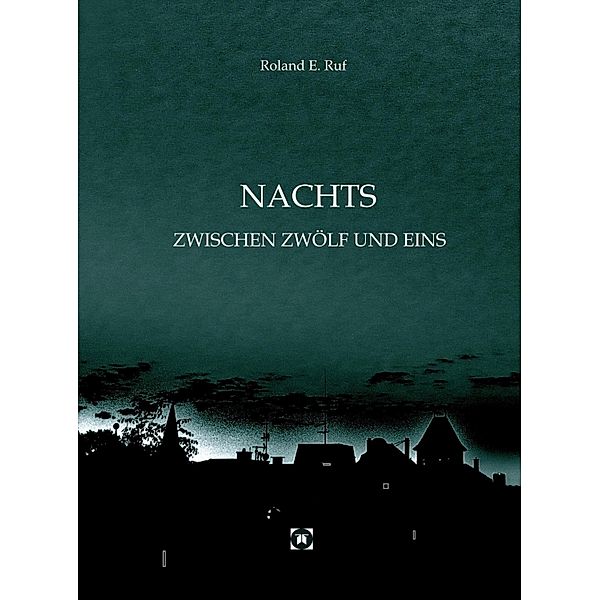 NACHTS ZWISCHEN ZWÖLF UND EINS, Roland E. Ruf