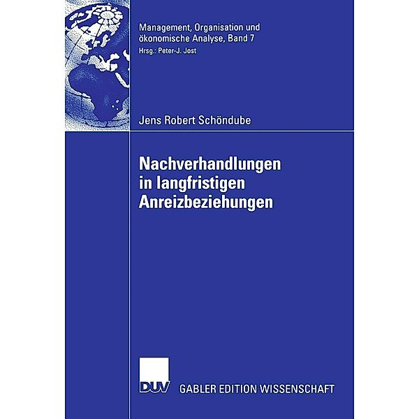 Nachverhandlungen in langfristigen Anreizbeziehungen / Management, Organisation und ökonomische Analyse, Jens Robert Schöndube