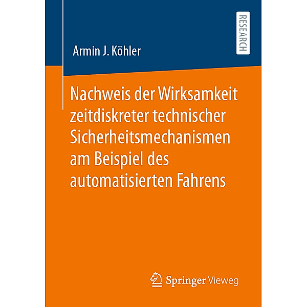 Nachweis der Wirksamkeit zeitdiskreter technischer Sicherheitsmechanismen am Beispiel des automatisierten Fahrens, Armin J. Köhler