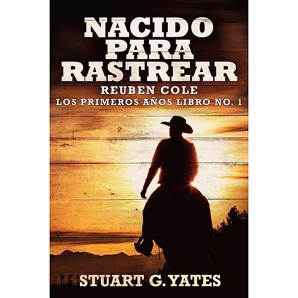 Nacido Para Rastrear / Reuben Cole - Los Primeros Años Bd.1, Stuart G. Yates