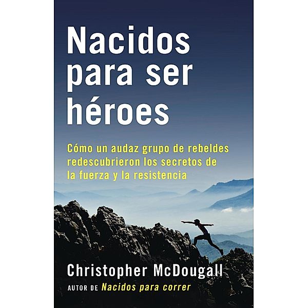 Nacidos para ser héroes / Vintage Espanol, Christopher McDougall