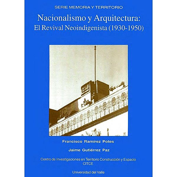 Nacionalismo y Arquitectura-El Revival Neoindigenista (1930-1950) / Artes y Humanidades, Francisco Ramírez Potes