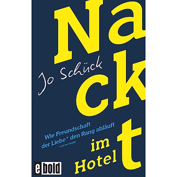 Nackt im Hotel - Wie Freundschaft der Liebe den Rang abläuft, Jo Schück