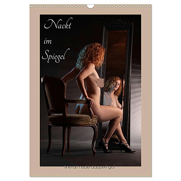 Nackt im Spiegel (Wandkalender 2025 DIN A3 hoch), CALVENDO Monatskalender, Calvendo, Lichtgestalt