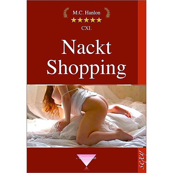 Nackt Shopping / Hanlon's Amatoria Bd.111, M. C. Hanlon